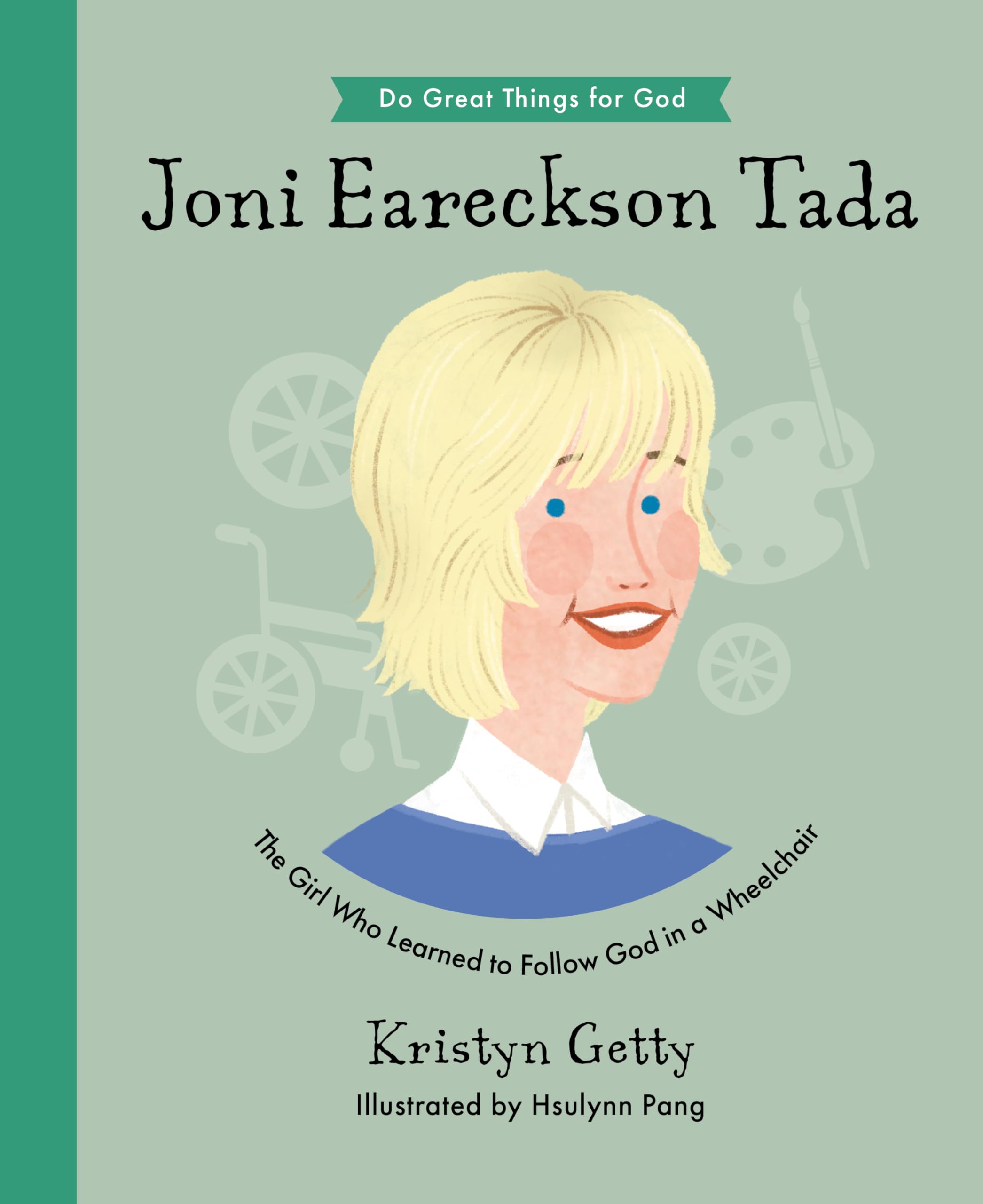 Joni Eareckson Tada: The Girl Who Learned to Follow God in a Wheelchair book cover